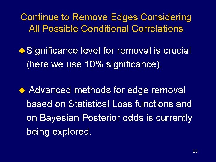 Continue to Remove Edges Considering All Possible Conditional Correlations u Significance level for removal