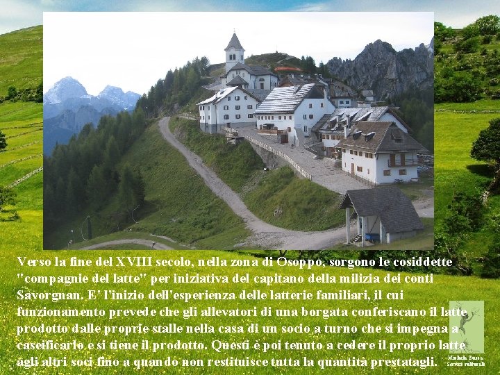 Verso la fine del XVIII secolo, nella zona di Osoppo, sorgono le cosiddette "compagnie