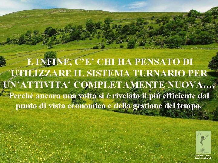 E INFINE, C’E’ CHI HA PENSATO DI UTILIZZARE IL SISTEMA TURNARIO PER UN’ATTIVITA’ COMPLETAMENTE