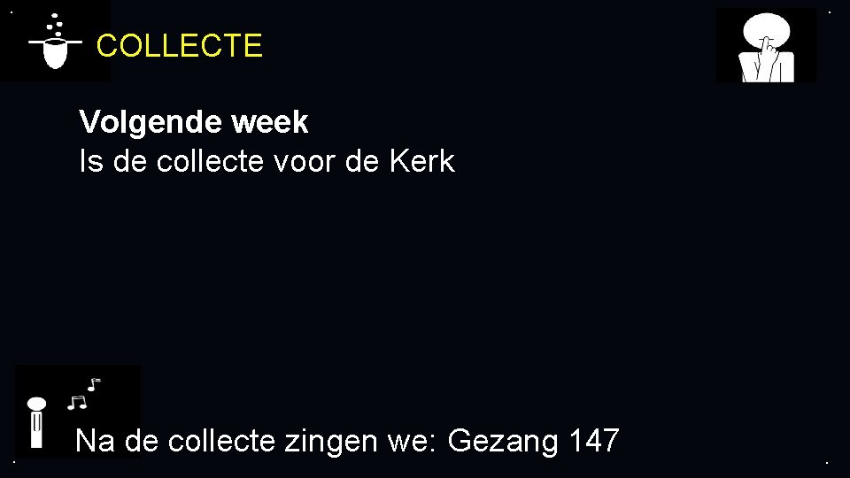 . . COLLECTE Volgende week Is de collecte voor de Kerk . Na de