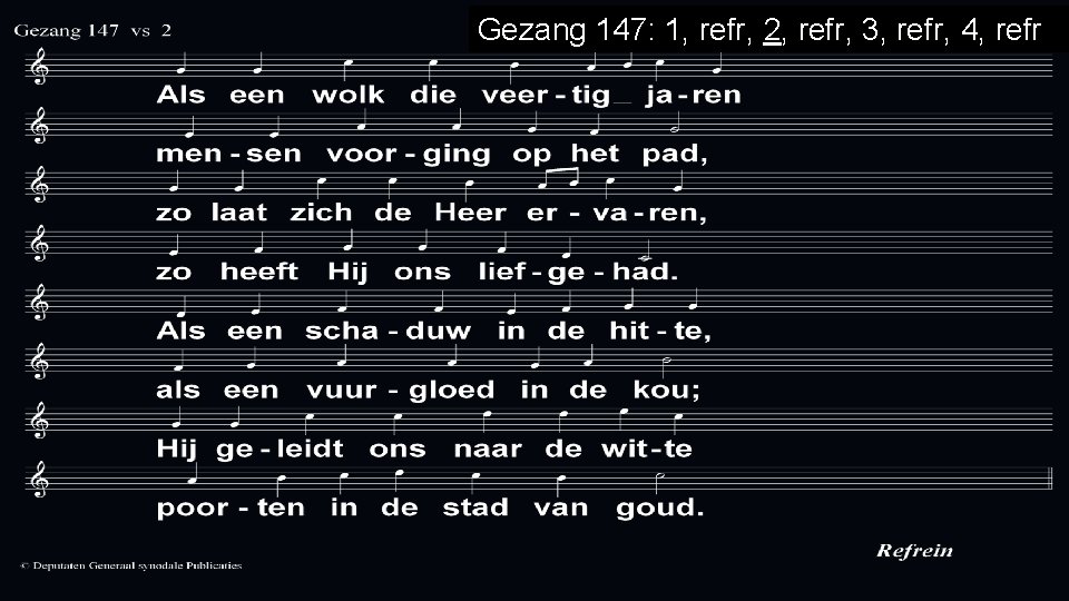 Gezang 147: 1, refr, 2, refr, 3, refr, 4, refr 