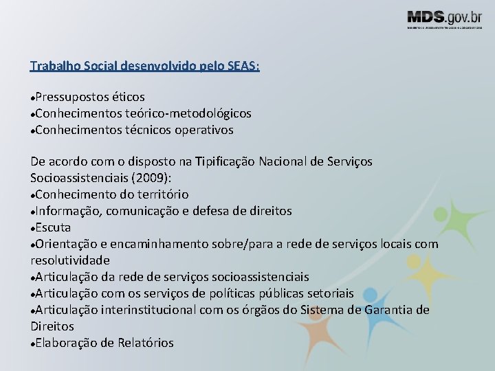 Trabalho Social desenvolvido pelo SEAS: Pressupostos éticos Conhecimentos teórico-metodológicos Conhecimentos técnicos operativos De acordo