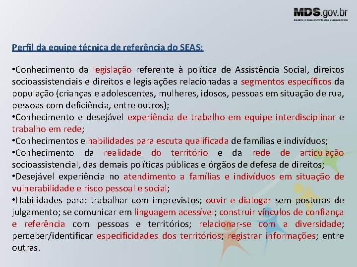 Perfil da equipe técnica de referência do SEAS: • Conhecimento da legislação referente à