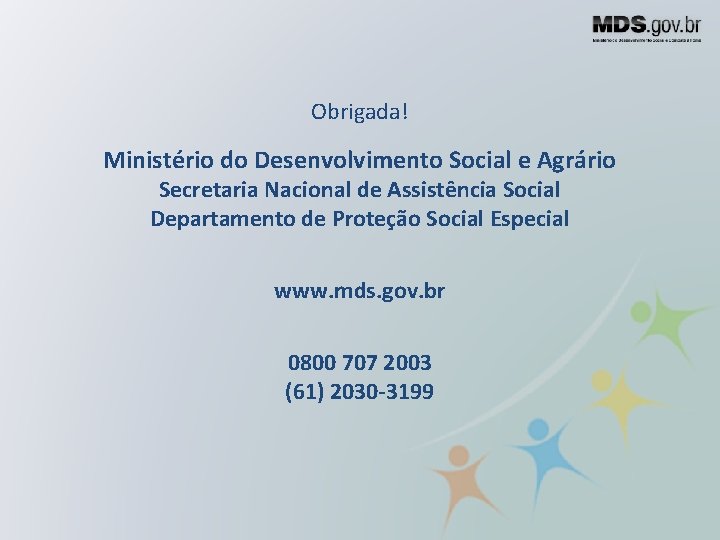 Obrigada! Ministério do Desenvolvimento Social e Agrário Secretaria Nacional de Assistência Social Departamento de