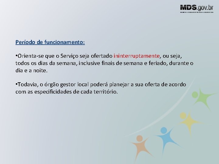 Período de funcionamento: • Orienta-se que o Serviço seja ofertado ininterruptamente, ou seja, todos