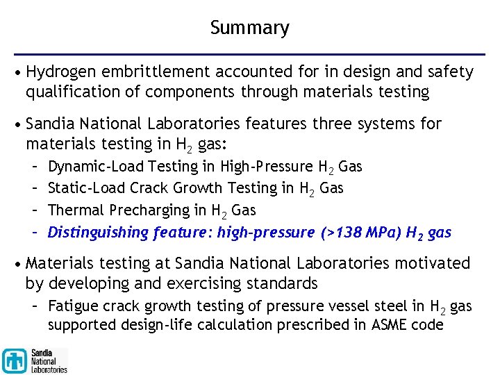 Summary • Hydrogen embrittlement accounted for in design and safety qualification of components through