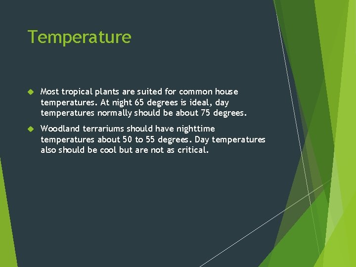 Temperature Most tropical plants are suited for common house temperatures. At night 65 degrees