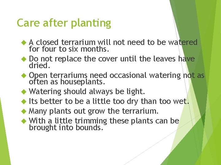 Care after planting A closed terrarium will not need to be watered for four