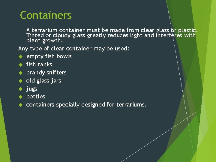 Containers A terrarium container must be made from clear glass or plastic. Tinted or