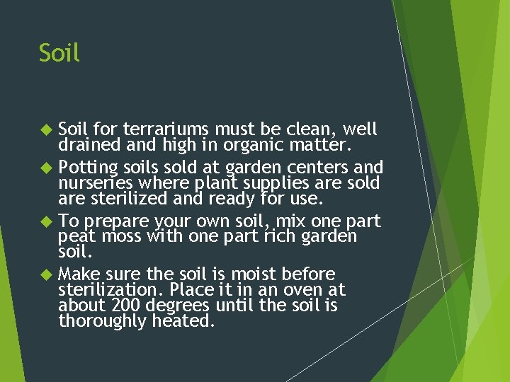 Soil for terrariums must be clean, well drained and high in organic matter. Potting