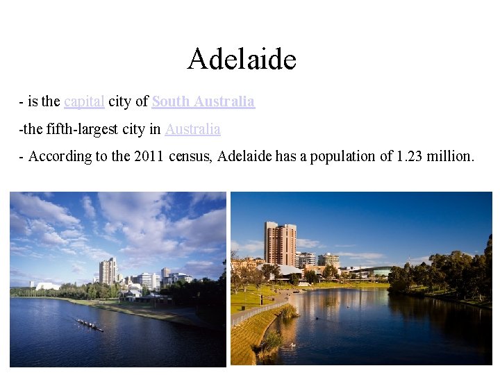 Adelaide - is the capital city of South Australia -the fifth-largest city in Australia