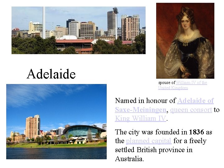 Adelaide spouse of William IV of the United Kingdom Named in honour of Adelaide