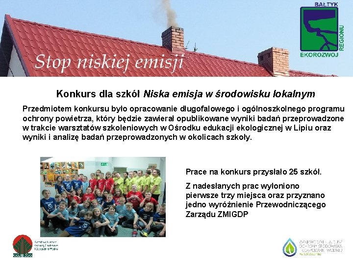 Konkurs dla szkół Niska emisja w środowisku lokalnym Przedmiotem konkursu było opracowanie długofalowego i