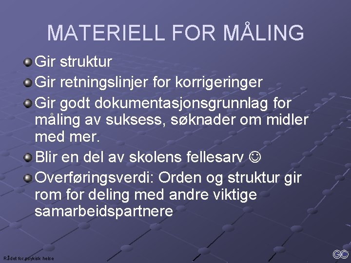 MATERIELL FOR MÅLING Gir struktur Gir retningslinjer for korrigeringer Gir godt dokumentasjonsgrunnlag for måling