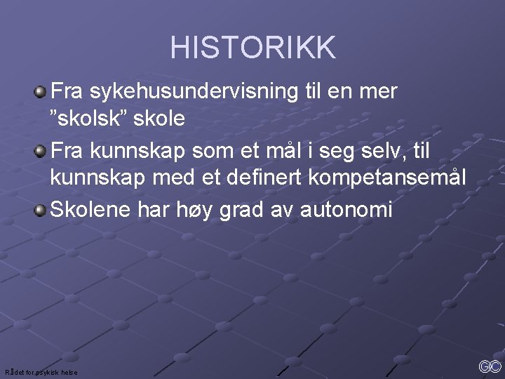 HISTORIKK Fra sykehusundervisning til en mer ”skolsk” skole Fra kunnskap som et mål i