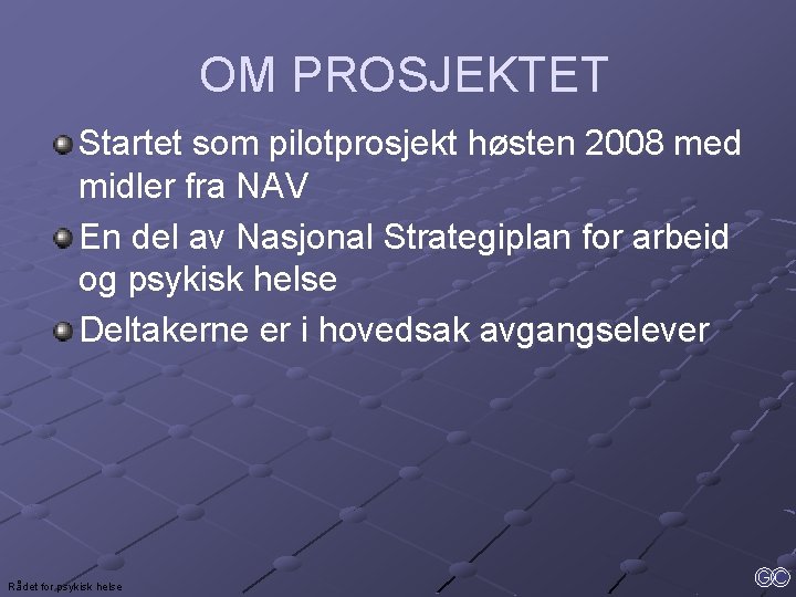 OM PROSJEKTET Startet som pilotprosjekt høsten 2008 med midler fra NAV En del av