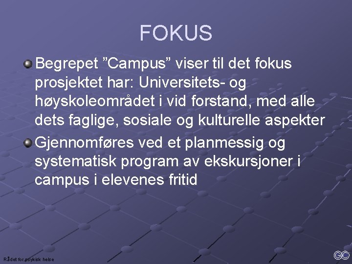 FOKUS Begrepet ”Campus” viser til det fokus prosjektet har: Universitets- og høyskoleområdet i vid