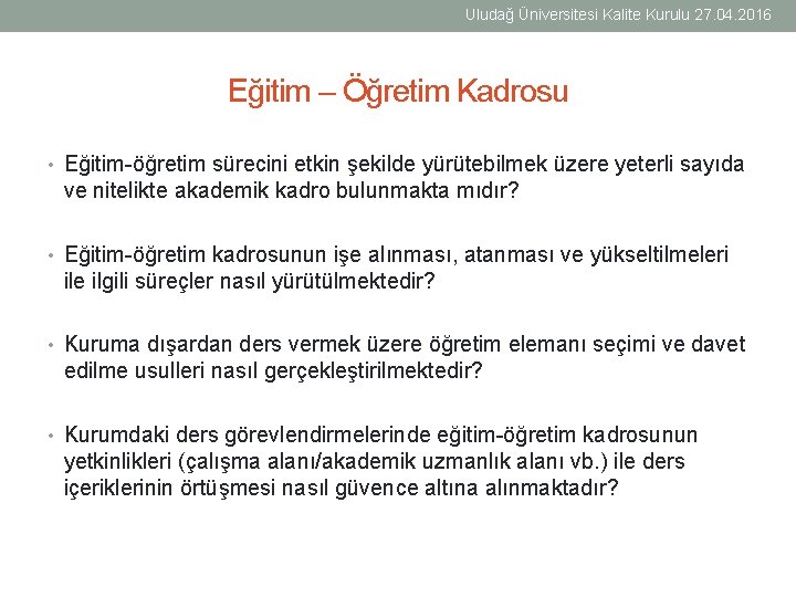 Uludağ Üniversitesi Kalite Kurulu 27. 04. 2016 Eğitim – Öğretim Kadrosu • Eğitim-öğretim sürecini