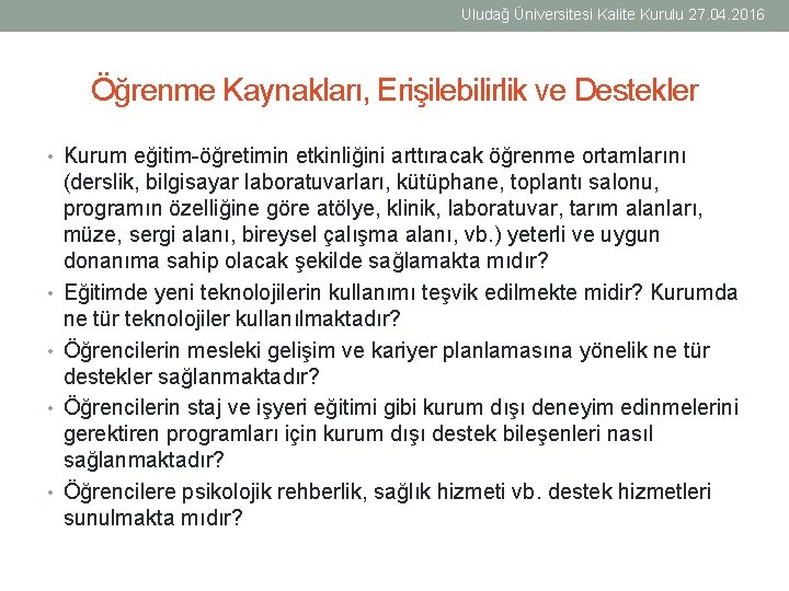 Uludağ Üniversitesi Kalite Kurulu 27. 04. 2016 Öğrenme Kaynakları, Erişilebilirlik ve Destekler • Kurum