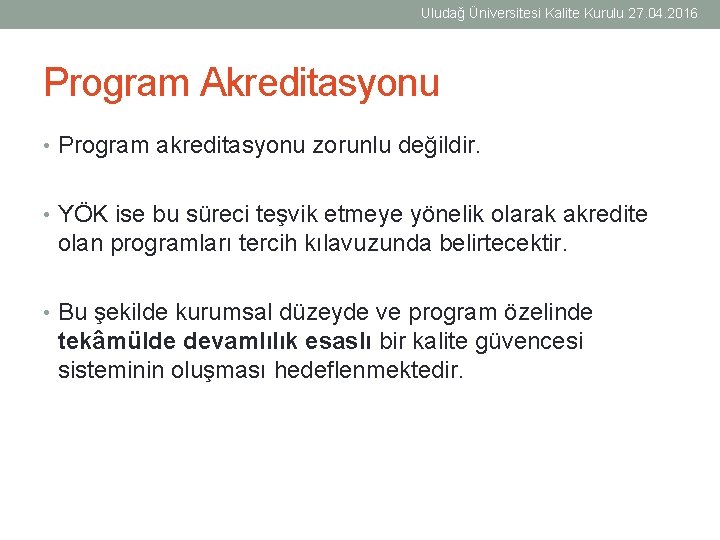 Uludağ Üniversitesi Kalite Kurulu 27. 04. 2016 Program Akreditasyonu • Program akreditasyonu zorunlu değildir.