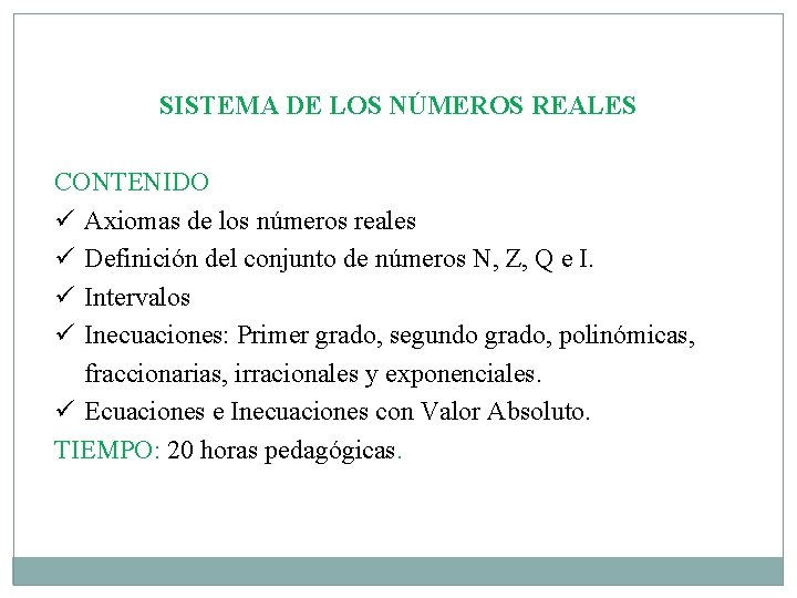 SISTEMA DE LOS NÚMEROS REALES CONTENIDO ü Axiomas de los números reales ü Definición