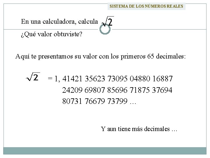 SISTEMA DE LOS NÚMEROS REALES En una calculadora, calcula ¿Qué valor obtuviste? Aquí te