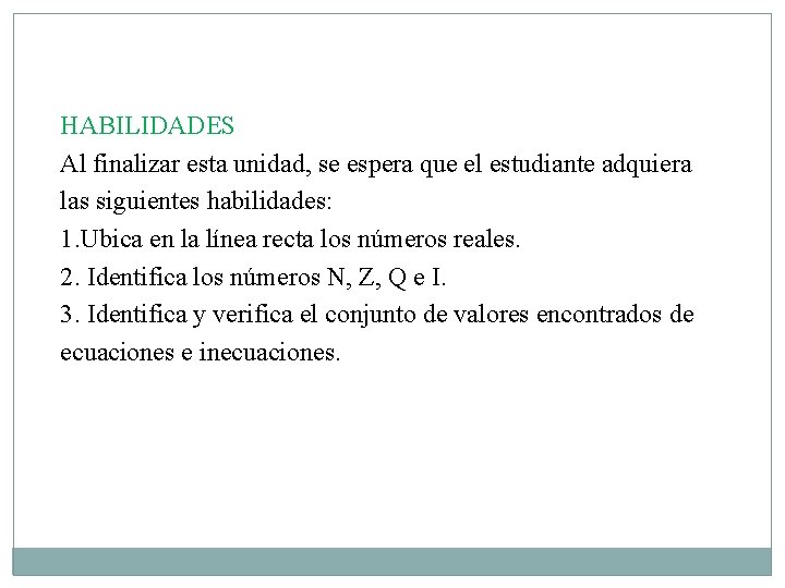 HABILIDADES Al finalizar esta unidad, se espera que el estudiante adquiera las siguientes habilidades: