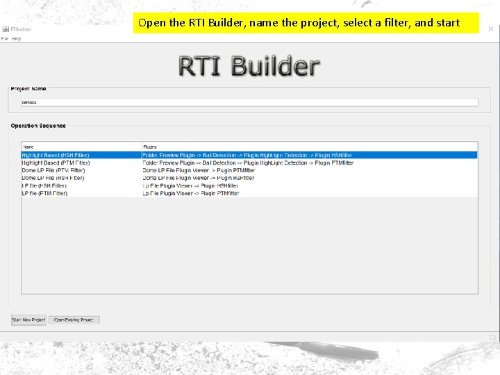 Open the RTI Builder, name the project, select a filter, and start Open the RTI Builder, name the project, select a filter, and start