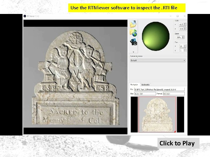 Use the RTIViewer software to inspect the. RTI file Click to Play Use the RTIViewer software to inspect the. RTI file Click to Play