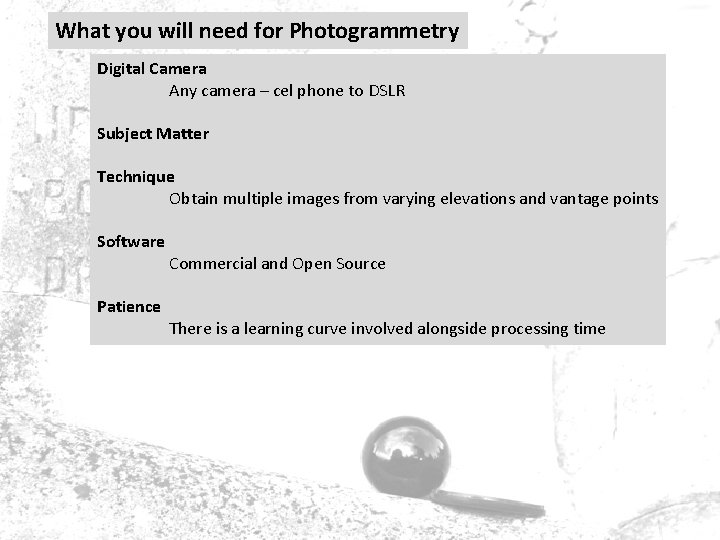 What you will need for Photogrammetry Digital Camera Any camera – cel phone to What you will need for Photogrammetry Digital Camera Any camera – cel phone to