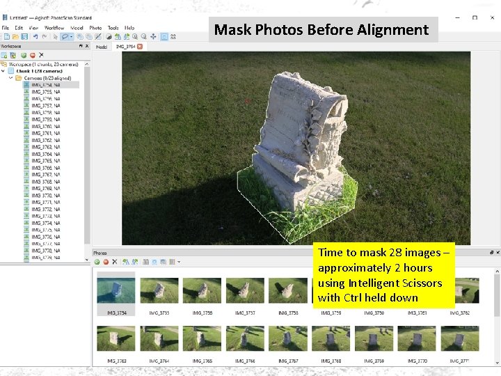 Mask Photos Before Alignment Time to mask 28 images – approximately 2 hours using Mask Photos Before Alignment Time to mask 28 images – approximately 2 hours using