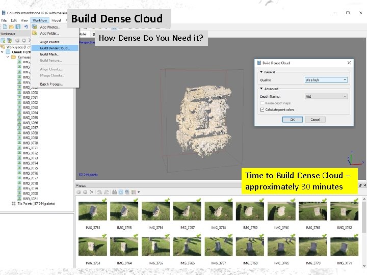 Build Dense Cloud How Dense Do You Need it? Time to Build Dense Cloud Build Dense Cloud How Dense Do You Need it? Time to Build Dense Cloud