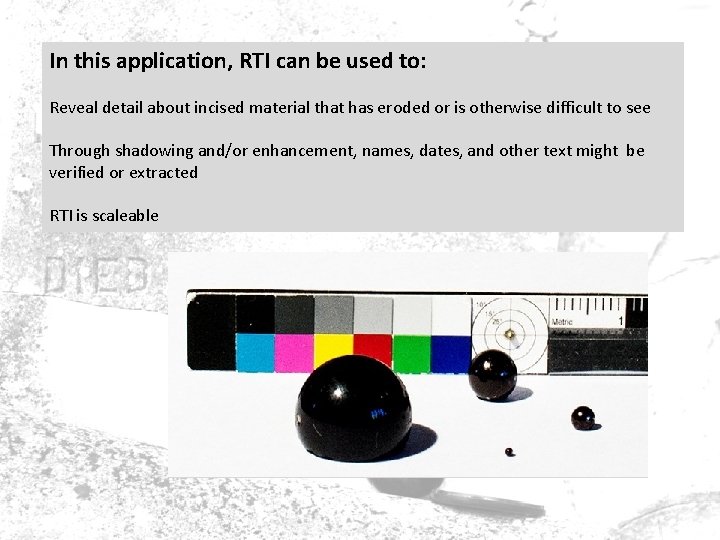 In this application, RTI can be used to: Reveal detail about incised material that In this application, RTI can be used to: Reveal detail about incised material that
