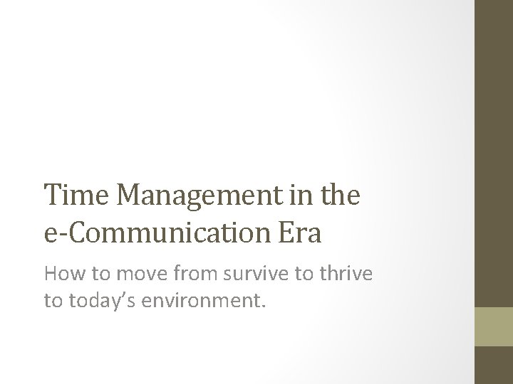 Time Management in the e-Communication Era How to move from survive to thrive to