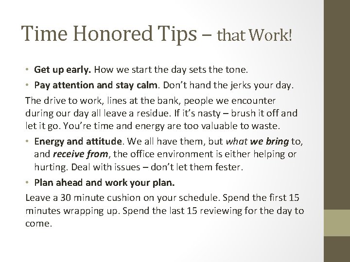 Time Honored Tips – that Work! • Get up early. How we start the