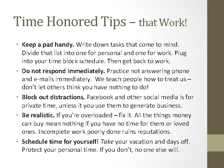 Time Honored Tips – that Work! • Keep a pad handy. Write down tasks