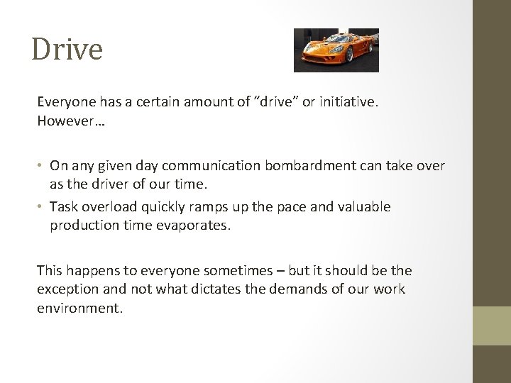 Drive Everyone has a certain amount of “drive” or initiative. However… • On any