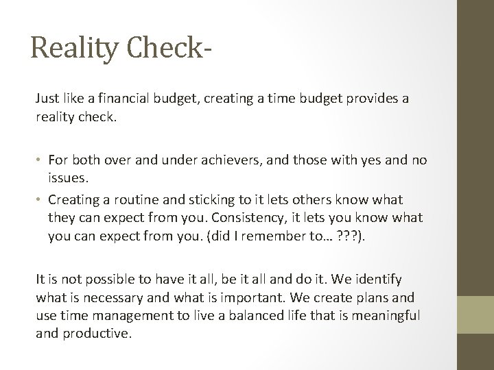Reality Check. Just like a financial budget, creating a time budget provides a reality
