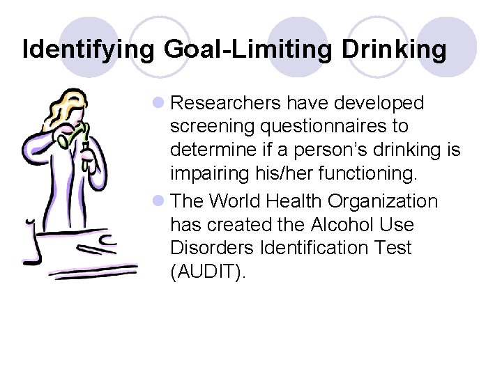 Identifying Goal-Limiting Drinking l Researchers have developed screening questionnaires to determine if a person’s