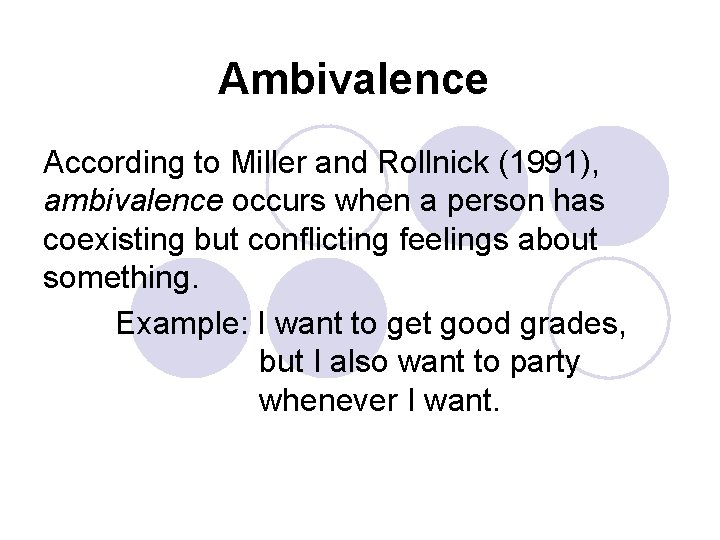 Ambivalence According to Miller and Rollnick (1991), ambivalence occurs when a person has coexisting