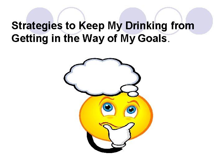 Strategies to Keep My Drinking from Getting in the Way of My Goals. 