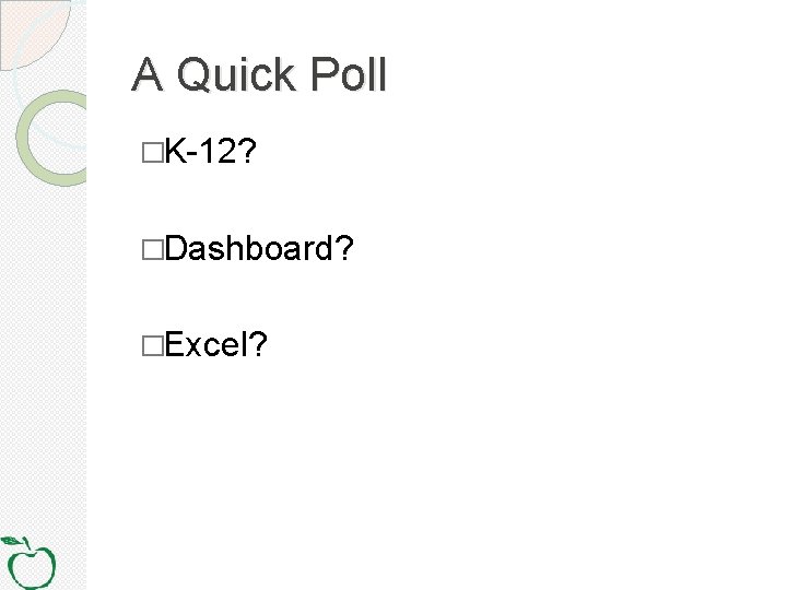 A Quick Poll �K-12? �Dashboard? �Excel? 