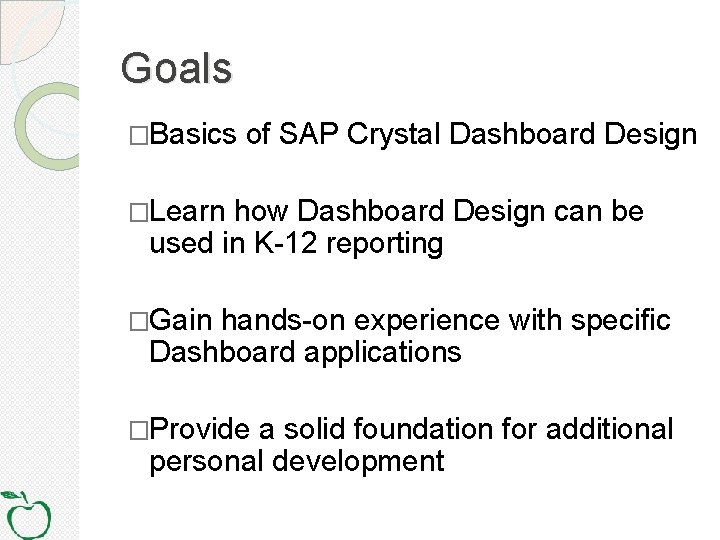 Goals �Basics of SAP Crystal Dashboard Design �Learn how Dashboard Design can be used