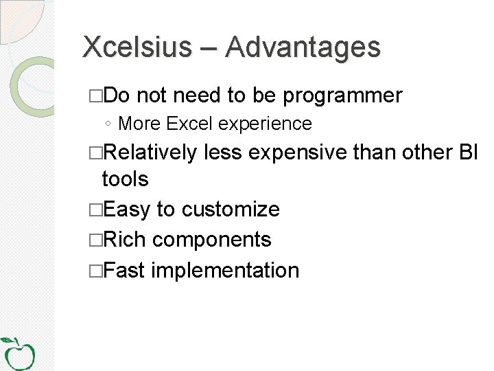 Xcelsius – Advantages �Do not need to be programmer ◦ More Excel experience �Relatively