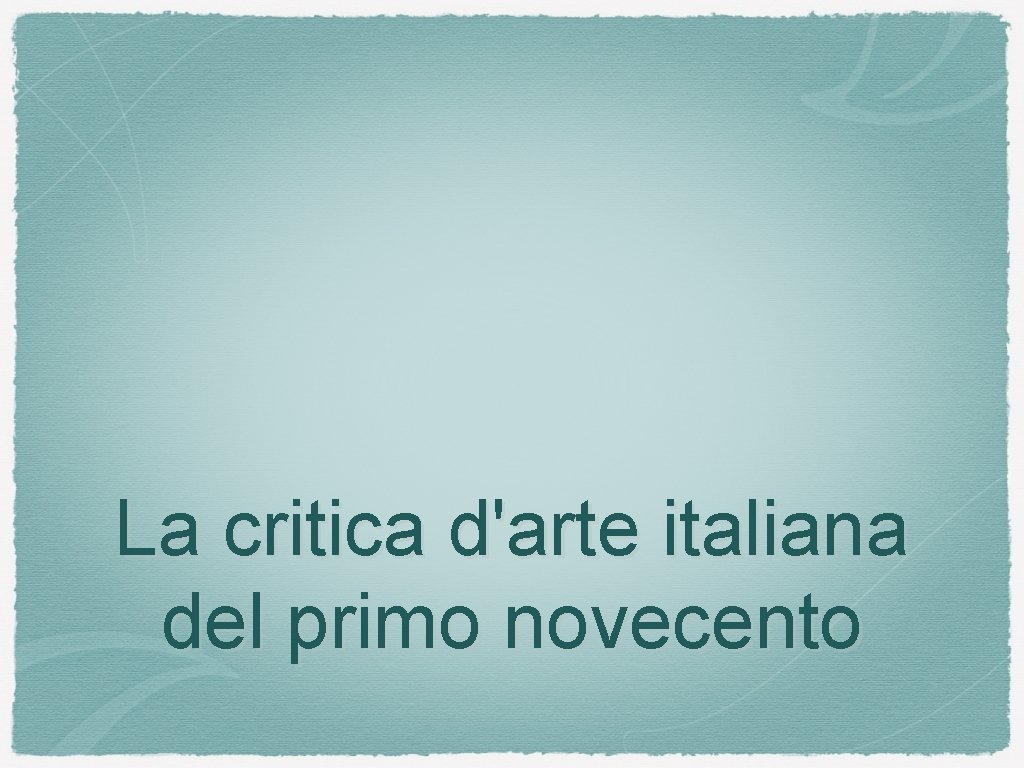 La critica d'arte italiana del primo novecento 