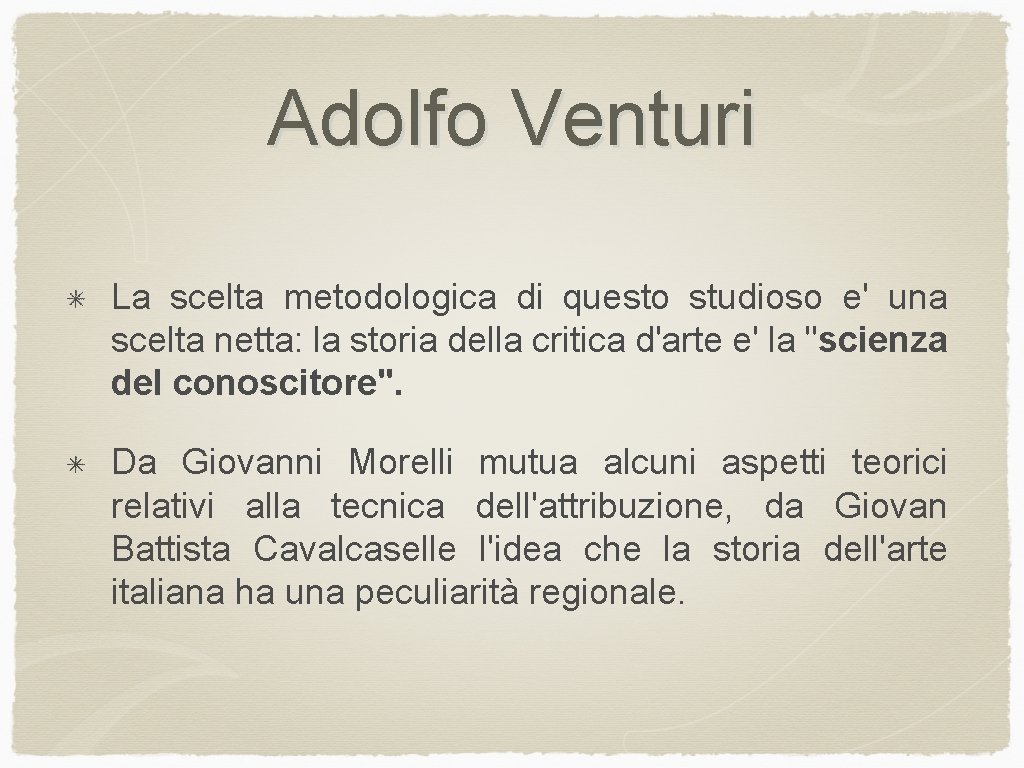 Adolfo Venturi La scelta metodologica di questo studioso e' una scelta netta: la storia