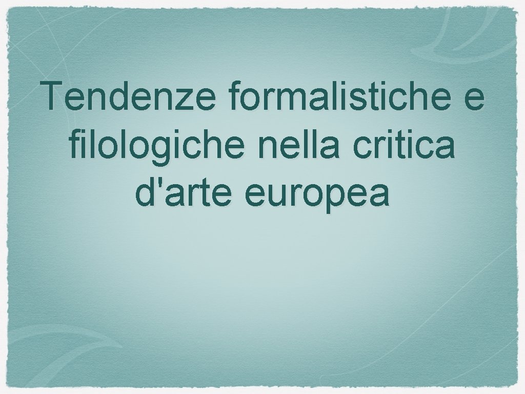 Tendenze formalistiche e filologiche nella critica d'arte europea 