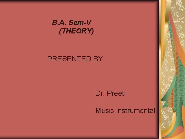 B. A. Sem-V (THEORY) PRESENTED BY Dr. Preeti Music instrumental 