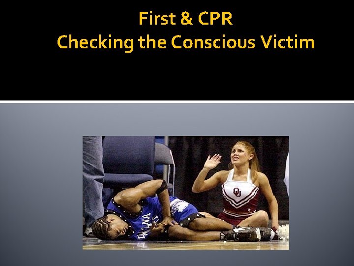 First & CPR Checking the Conscious Victim 