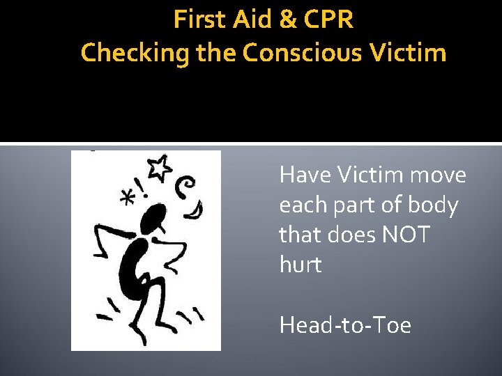 First Aid & CPR Checking the Conscious Victim Have Victim move each part of